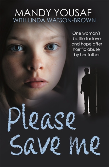 Please Save Me - One woman's battle for love and hope after horrific abuse by her father (Yousaf Mandy)(Paperback / softback)