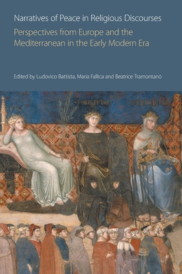 Narratives of Peace in Religious Discourses: Perspectives from Europe and the Mediterranean in the Early Modern Era (Battista Ludovico)(Paperback)