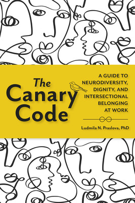 The Canary Code: A Guide to Neurodiversity, Dignity, and Intersectional Belonging at Work (Praslova Ludmila N.)(Pevná vazba)