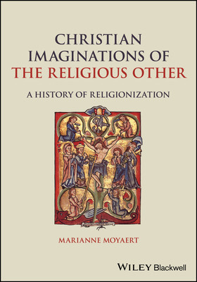 Christian Imaginations of the Religious Other - A History of Religionization (Moyaert Marianne)(Paperback / softback)