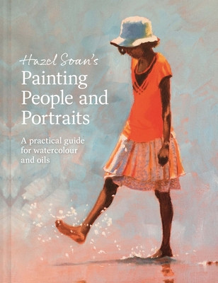 Painting People and Portraits: A Practical Guide for Watercolour and Oils (Soan Hazel)(Pevná vazba)