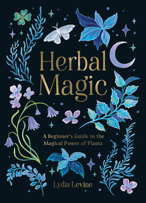 Herbal Magic: A Beginner's Guide to the Magical Power of Plants (Levine Lydia)(Pevná vazba)