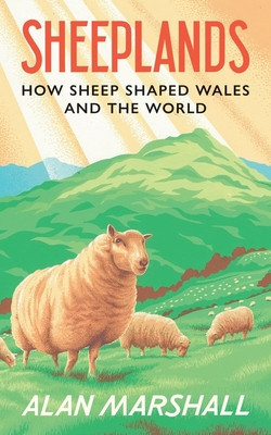 Sheeplands: How Sheep Shaped Wales and the World (Marshall Alan)(Pevná vazba)
