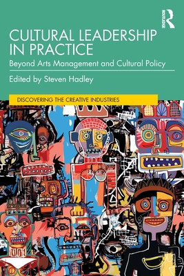 Cultural Leadership in Practice: Beyond Arts Management and Cultural Policy (Hadley Steven)(Paperback)