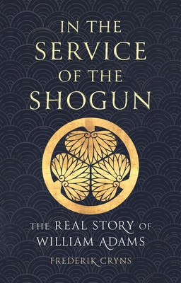 In the Service of the Shogun: The Real Story of William Adams (Cryns Frederik)(Pevná vazba)
