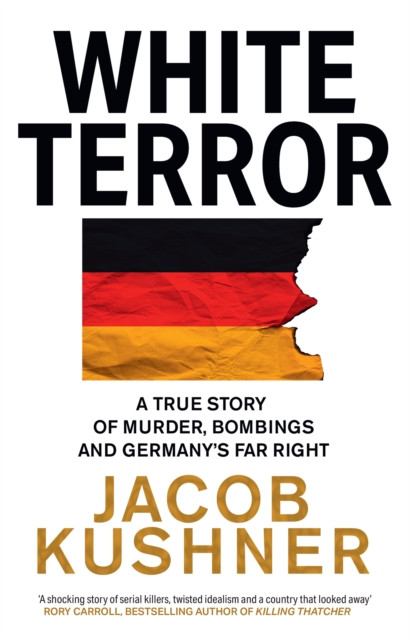 White Terror - A True Story of Murder, Bombings and Germany's Far Right (Kushner Jacob)(Paperback)