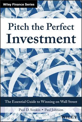 Pitch the Perfect Investment: The Essential Guide to Winning on Wall Street (Sonkin Paul D.)(Pevná vazba)