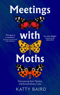 Meetings with Moths - Discovering Their Mystery and Extraordinary Lives (Baird Katty)(Paperback / softback)