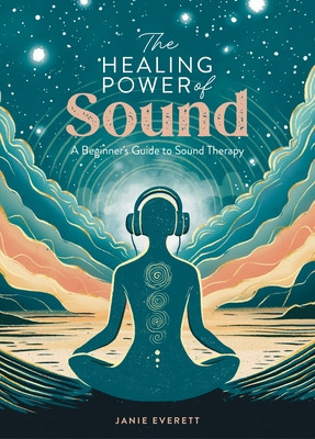 The Healing Power of Sound: A Beginner's Guide to Sound Therapy (Everett Jane)(Paperback)