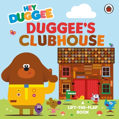 Hey Duggee: Duggees Clubhouse - A Lift-the-Flap Book (Hey Duggee)(Board book)