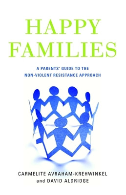 Happy Families: A Parents' Guide to the Non-Violent Resistance Approach (Aldridge David)(Paperback)