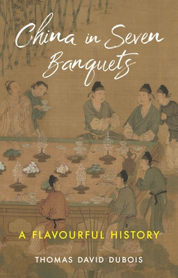 China in Seven Banquets: A Flavourful History (DuBois Thomas David)(Pevná vazba)