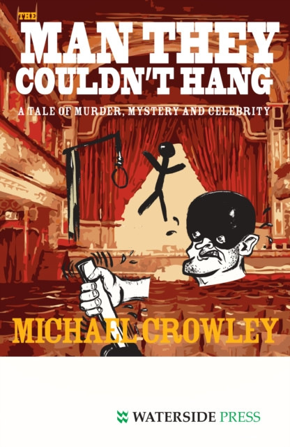 Man They Couldn't Hang - A Tale of Murder, Mystery and Celebrity (Crowley Michael)(Paperback / softback)