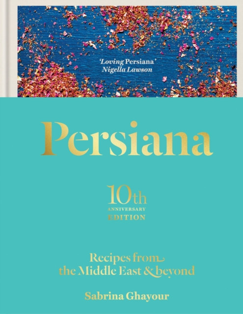 Persiana: Recipes from the Middle East & Beyond - The special gold-embellished 10th anniversary edition (Ghayour Sabrina)(Pevná vazba)