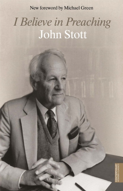 I Believe in Preaching (Stott John)(Paperback / softback)