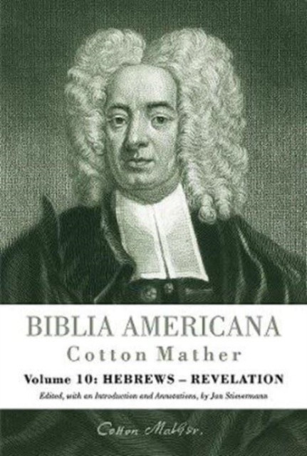 Biblia Americana: America's First Bible Commentary. a Synoptic Commentary on the Old and New Testaments. Volume 10: Hebrews - Revelation (Mather Cotton)(Pevná vazba)