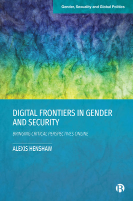 Digital Frontiers in Gender and Security: Bringing Critical Perspectives Online (Henshaw Alexis)(Paperback)
