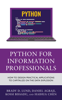 Python for Information Professionals: How to Design Practical Applications to Capitalize on the Data Explosion (Lund Brady)(Pevná vazba)