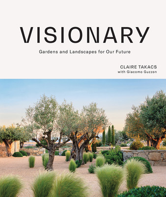 Visionary: Gardens and Landscapes for Our Future (Takacs Claire)(Pevná vazba)