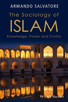 The Sociology of Islam: Knowledge, Power and Civility (Salvatore Armando)(Paperback)