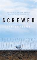 Screwed - Britain's Prison Crisis and How To Escape It (Acheson Ian)(Pevná vazba)