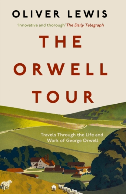 Orwell Tour - Travels Through the Life and Work of George Orwell (Lewis Oliver)(Paperback / softback)