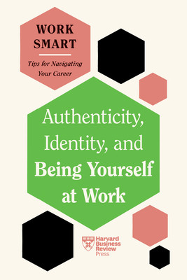 Authenticity, Identity, and Being Yourself at Work (HBR Work Smart Series) (Review Harvard Business)(Paperback)
