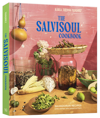 The Salvisoul Cookbook: Salvadoran Recipes and the Women Who Preserve Them (Vasquez Karla Tatiana)(Pevná vazba)