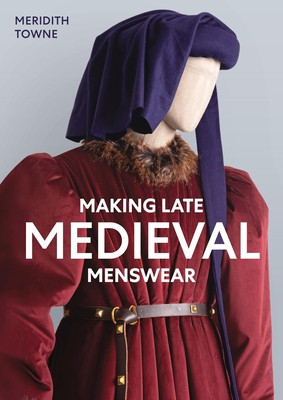 Making Late Medieval Menswear (Towne Meridith)(Paperback)