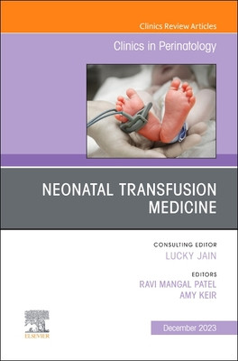 Neonatal Transfusion Medicine, an Issue of Clinics in Perinatology: Volume 50-4 (Patel Ravi Mangal)(Pevná vazba)