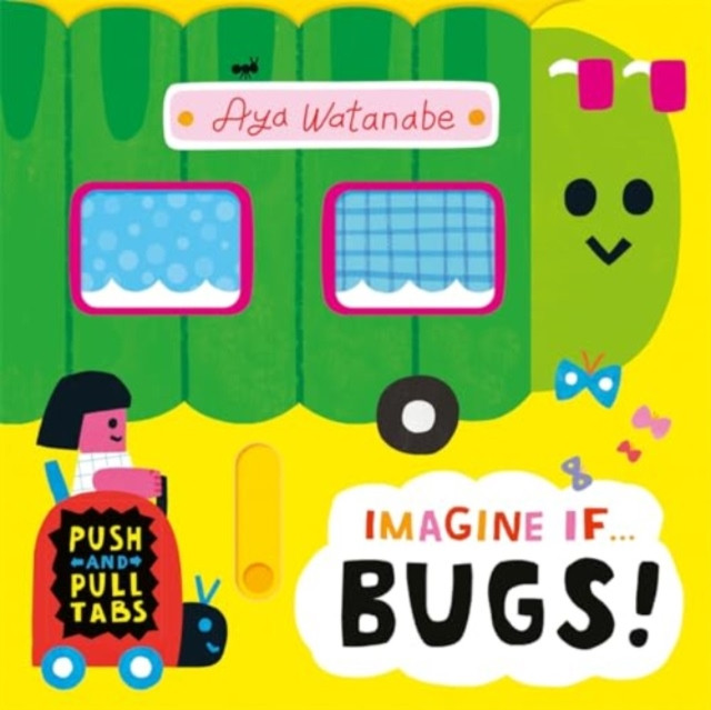 Imagine if... Bugs! - A Push, Pull, Slide Tab Book (Watanabe Aya)(Board book)