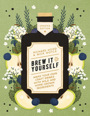 Brew It Yourself: Make Your Own Craft Drinks with Wild and Home-Grown Ingredients (Hood Richard)(Paperback)