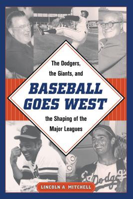 Baseball Goes West: The Dodgers, the Giants, and the Shaping of the Major Leagues (Mitchell Lincoln A.)(Pevná vazba)