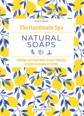 The Handmade Spa: Natural Soaps: Indulge Yourself with 16 Eco-Friendly Recipes to Make at Home (Bou Amlie)(Pevná vazba)