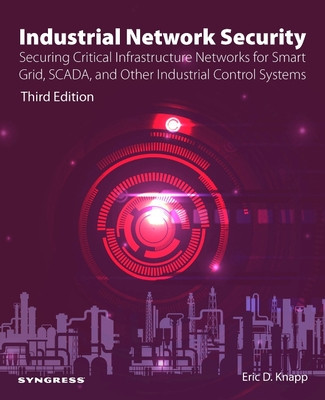 Industrial Network Security: Securing Critical Infrastructure Networks for Smart Grid, Scada, and Other Industrial Control Systems (Knapp Eric D.)(Paperback)