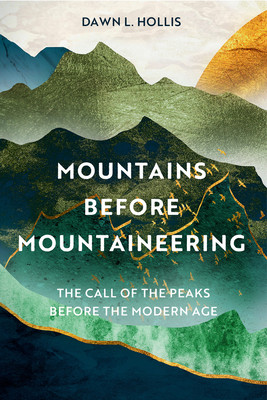 Mountains Before Mountaineering: The Call of the Peaks Before the Modern Age (Hollis Dawn L.)(Pevná vazba)
