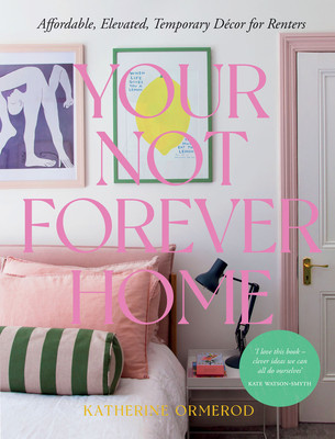 Your Not-Forever Home: Affordable, Elevated, Temporary Decor for Renters (Katherine Ormerod)(Pevná vazba)