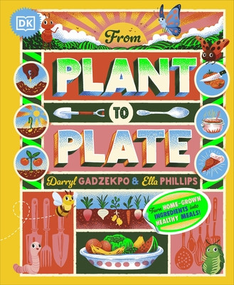 From Plant to Plate: Turn Home-Grown Ingredients Into Healthy Meals! (Gadzekpo Darryl)(Pevná vazba)