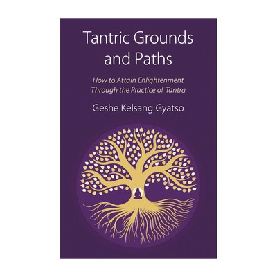 Tantric Grounds and Paths: How to Enter, Progress On, and Complete the Vajrayana Path (Gyatso Geshe Kelsang)(Paperback)
