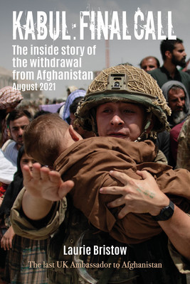 Kabul: Final Call: The True Story of the Withdrawal from Afghanistan (Bristow Laurie)(Pevná vazba)