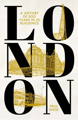 London: A History of 300 Years in 25 Buildings (Knox Paul)(Pevná vazba)