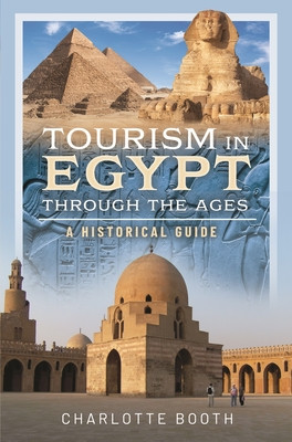 Tourism in Egypt Through the Ages: A Historical Guide (Booth Charlotte)(Pevná vazba)