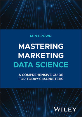 Mastering Marketing Data Science: A Comprehensive Guide for Today's Marketers (Brown Iain)(Pevná vazba)