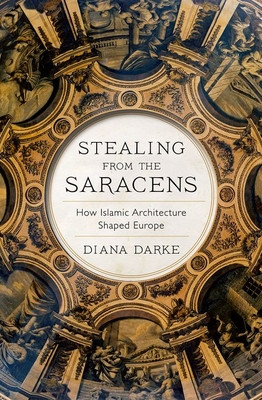 Stealing from the Saracens - How Islamic Architecture Shaped Europe (Darke Diana)(Paperback / softback)