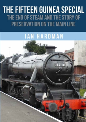 The Fifteen Guinea Special: The End of Steam and the Story of Preservation on the Mainline (Hardman Ian)(Paperback)