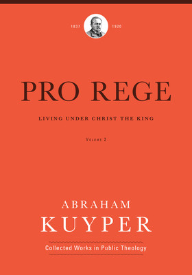 Pro Rege (Volume 2): Living Under Christ the King (Kuyper Abraham)(Pevná vazba)