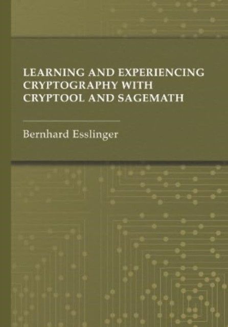 Learning and Experiencing Cryptography with Cryptool and Sagemath (Esslinger Bernhard)(Pevná vazba)
