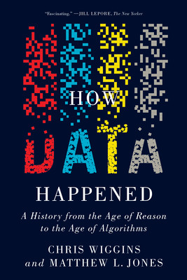 How Data Happened: A History from the Age of Reason to the Age of Algorithms (Wiggins Chris)(Paperback)