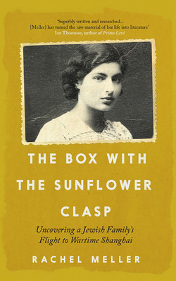 The Box with the Sunflower Clasp: Uncovering a Jewish Family's Flight to Wartime Shanghai (Meller Rachel)(Paperback)