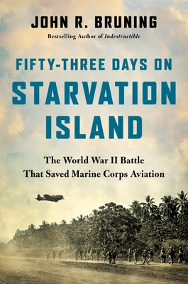 Fifty-Three Days on Starvation Island: The World War II Battle That Saved Marine Corps Aviation (Bruning John R.)(Pevná vazba)